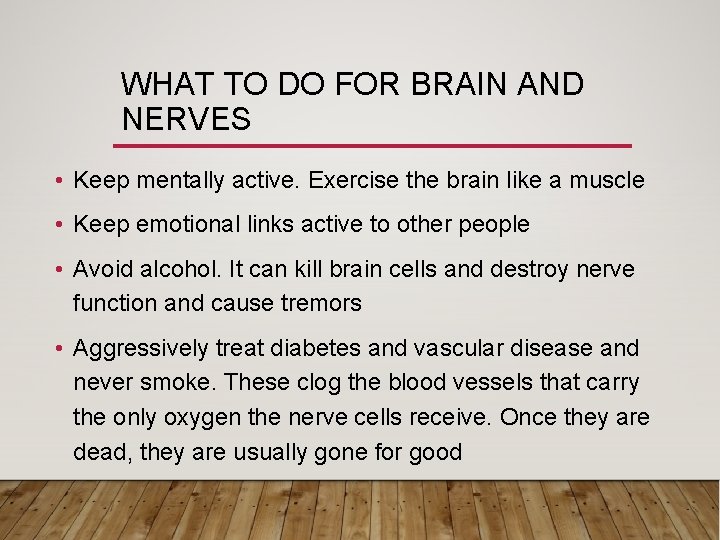 WHAT TO DO FOR BRAIN AND NERVES • Keep mentally active. Exercise the brain