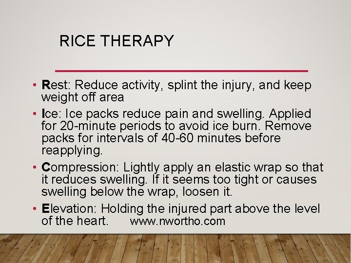 RICE THERAPY • Rest: Reduce activity, splint the injury, and keep weight off area