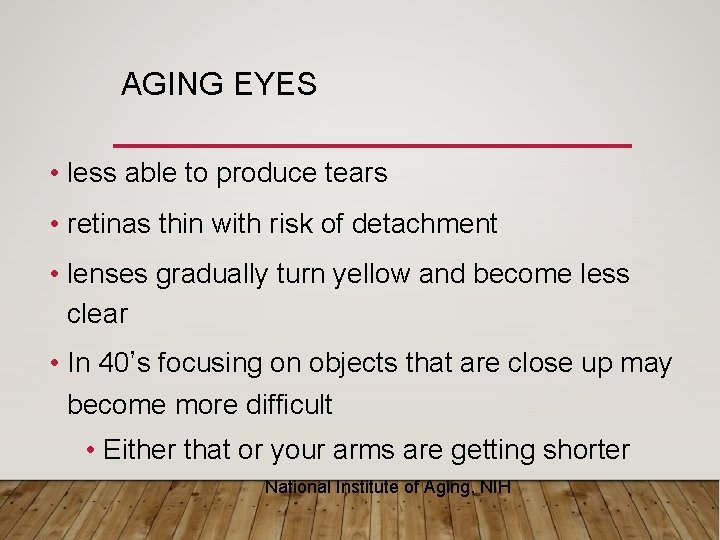 AGING EYES • less able to produce tears • retinas thin with risk of