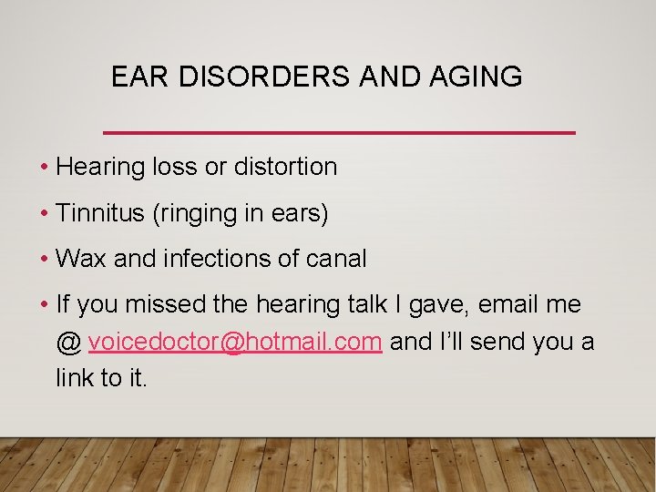 EAR DISORDERS AND AGING • Hearing loss or distortion • Tinnitus (ringing in ears)