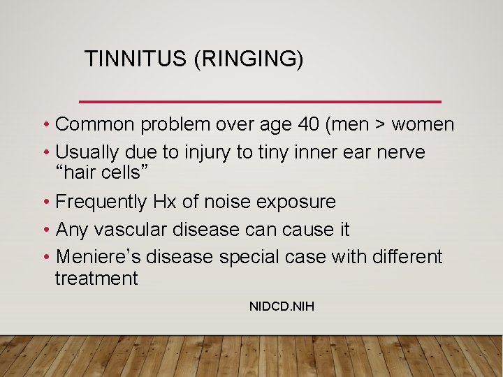 TINNITUS (RINGING) • Common problem over age 40 (men > women • Usually due