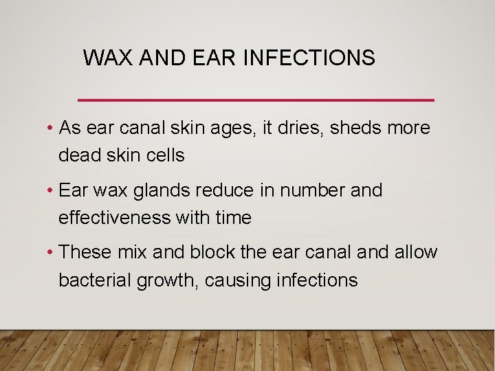WAX AND EAR INFECTIONS • As ear canal skin ages, it dries, sheds more