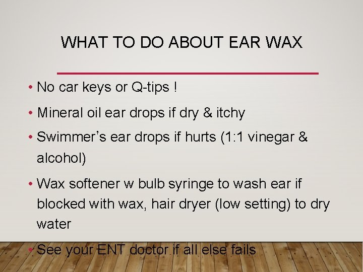 WHAT TO DO ABOUT EAR WAX • No car keys or Q-tips ! •
