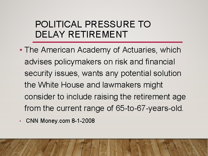 POLITICAL PRESSURE TO DELAY RETIREMENT • The American Academy of Actuaries, which advises policymakers