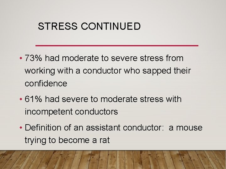 STRESS CONTINUED • 73% had moderate to severe stress from working with a conductor