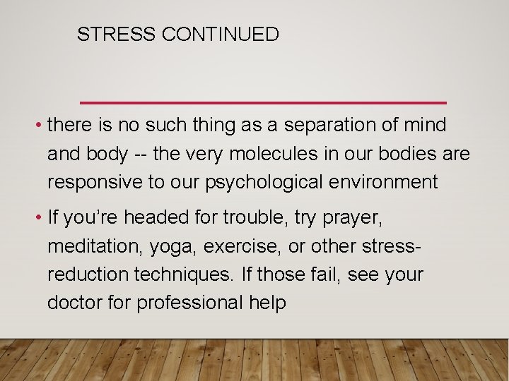 STRESS CONTINUED • there is no such thing as a separation of mind and