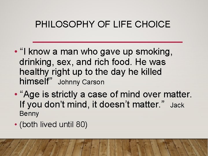 PHILOSOPHY OF LIFE CHOICE • “I know a man who gave up smoking, drinking,