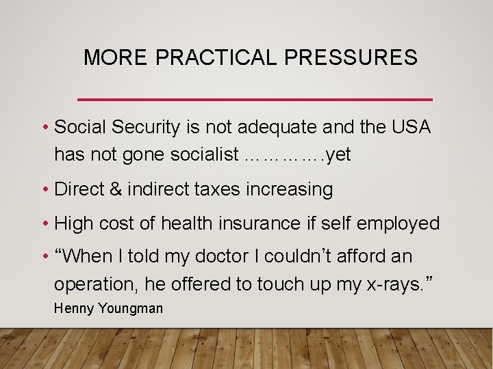 MORE PRACTICAL PRESSURES • Social Security is not adequate and the USA has not