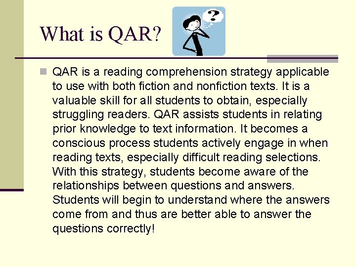 What is QAR? n QAR is a reading comprehension strategy applicable to use with