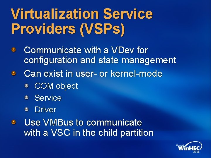 Virtualization Service Providers (VSPs) Communicate with a VDev for configuration and state management Can