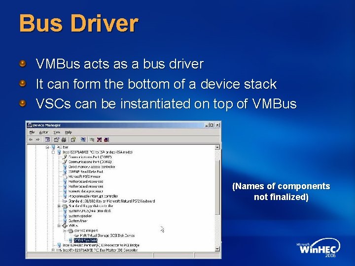 Bus Driver VMBus acts as a bus driver It can form the bottom of