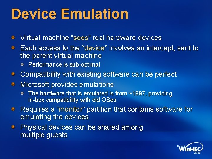 Device Emulation Virtual machine “sees” real hardware devices Each access to the “device” involves