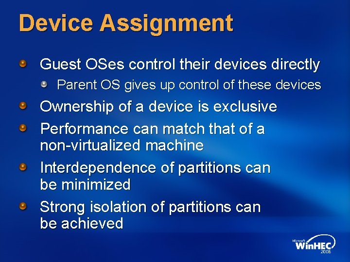 Device Assignment Guest OSes control their devices directly Parent OS gives up control of