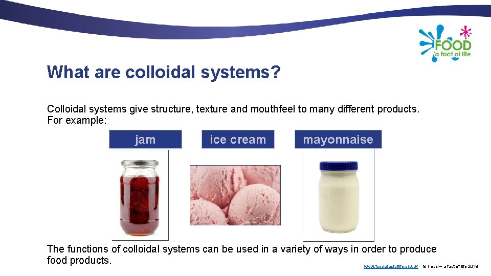 What are colloidal systems? Colloidal systems give structure, texture and mouthfeel to many different
