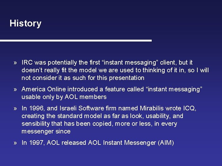 History » IRC was potentially the first “instant messaging” client, but it doesn’t really