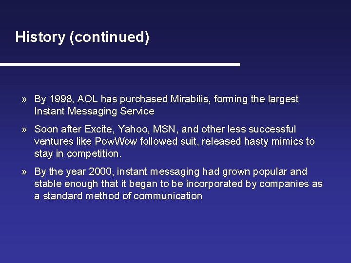 History (continued) » By 1998, AOL has purchased Mirabilis, forming the largest Instant Messaging