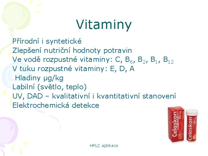 Vitaminy Přírodní i syntetické Zlepšení nutriční hodnoty potravin Ve vodě rozpustné vitaminy: C, B