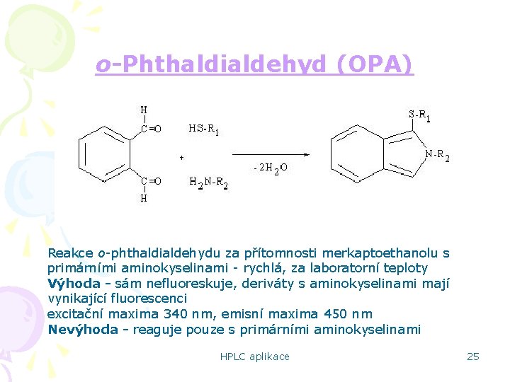 o-Phthaldialdehyd (OPA) Reakce o-phthaldialdehydu za přítomnosti merkaptoethanolu s primárními aminokyselinami - rychlá, za laboratorní