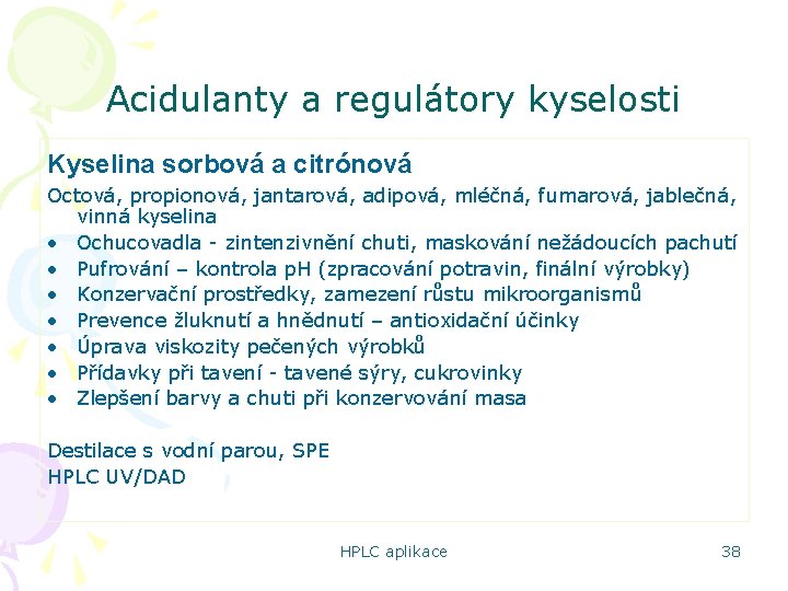 Acidulanty a regulátory kyselosti Kyselina sorbová a citrónová Octová, propionová, jantarová, adipová, mléčná, fumarová,