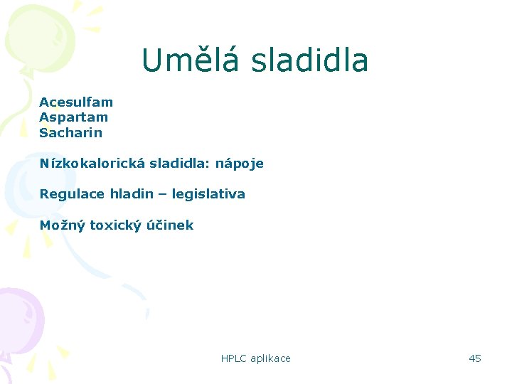 Umělá sladidla Acesulfam Aspartam Sacharin Nízkokalorická sladidla: nápoje Regulace hladin – legislativa Možný toxický