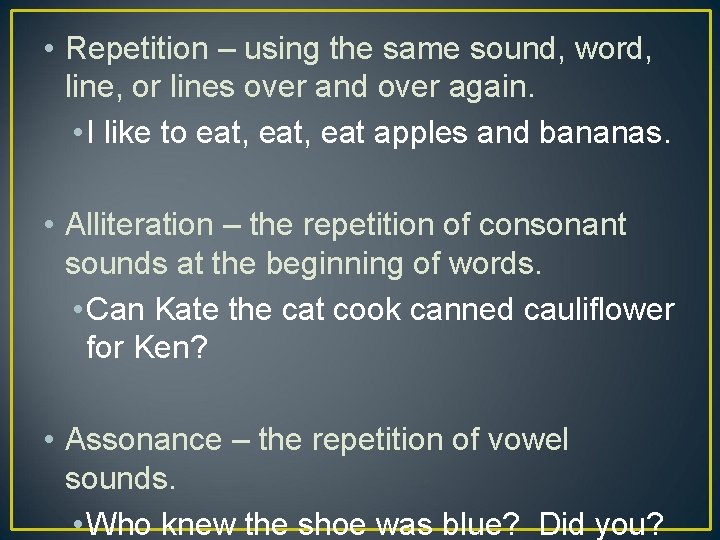  • Repetition – using the same sound, word, line, or lines over and