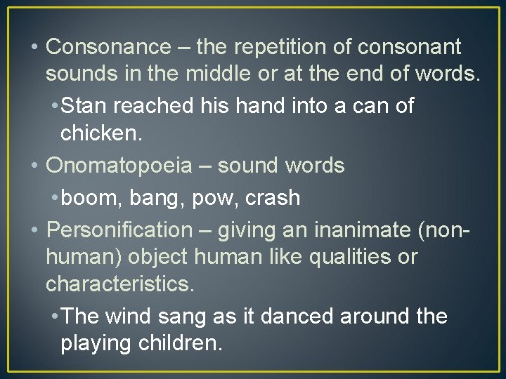  • Consonance – the repetition of consonant sounds in the middle or at