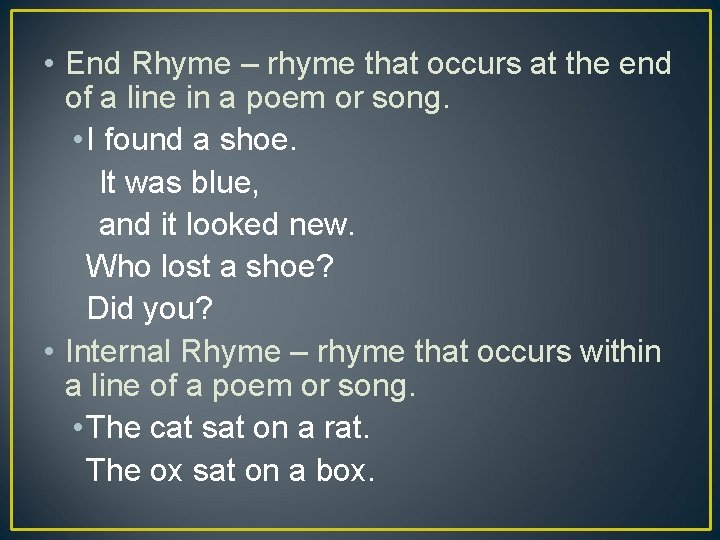  • End Rhyme – rhyme that occurs at the end of a line