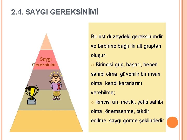 2. 4. SAYGI GEREKSİNİMİ Bir üst düzeydeki gereksinimdir ve birbirine bağlı iki alt gruptan