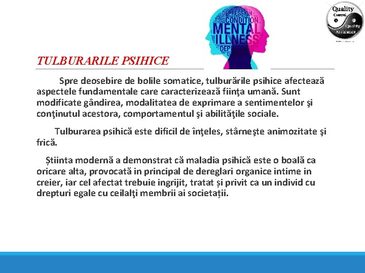 TULBURARILE PSIHICE Spre deosebire de bolile somatice, tulburările psihice afectează aspectele fundamentale caracterizează fiinţa