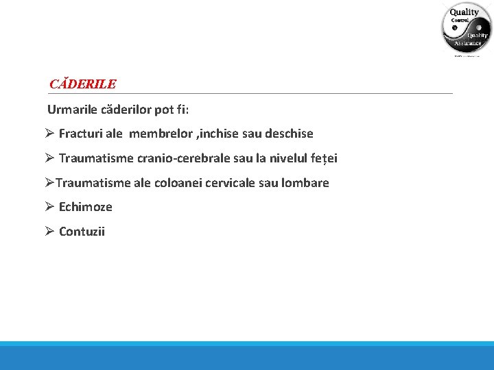CĂDERILE Urmarile căderilor pot fi: Ø Fracturi ale membrelor , inchise sau deschise Ø