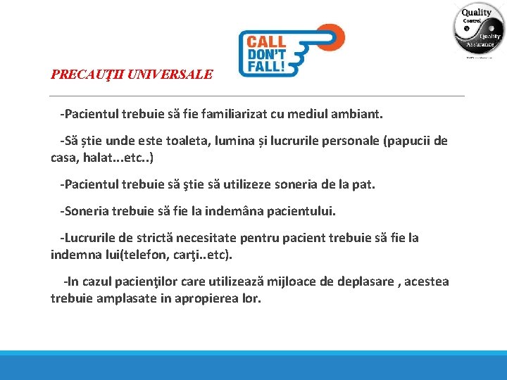 PRECAUŢII UNIVERSALE -Pacientul trebuie să fie familiarizat cu mediul ambiant. -Să știe unde este