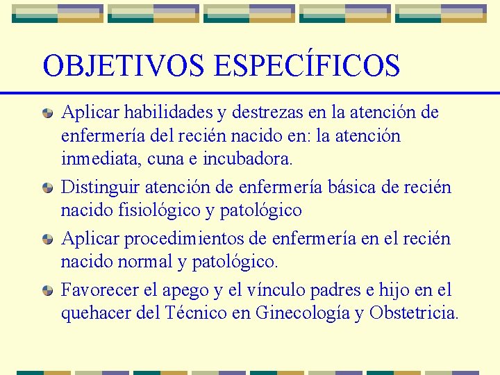 OBJETIVOS ESPECÍFICOS Aplicar habilidades y destrezas en la atención de enfermería del recién nacido