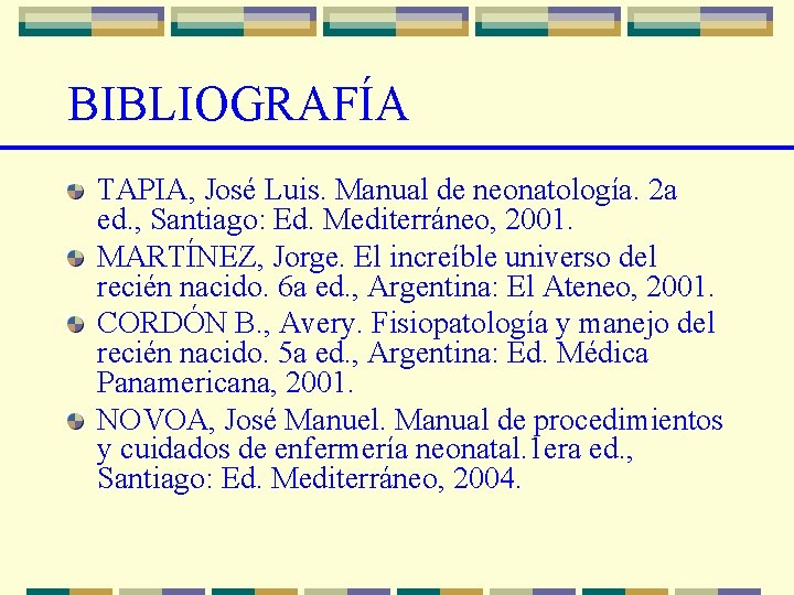 BIBLIOGRAFÍA TAPIA, José Luis. Manual de neonatología. 2 a ed. , Santiago: Ed. Mediterráneo,