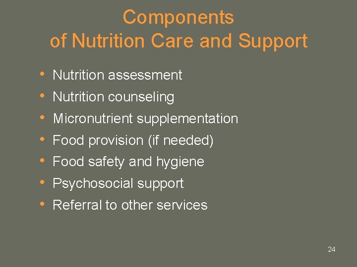 Components of Nutrition Care and Support • • Nutrition assessment Nutrition counseling Micronutrient supplementation Components of Nutrition Care and Support • • Nutrition assessment Nutrition counseling Micronutrient supplementation