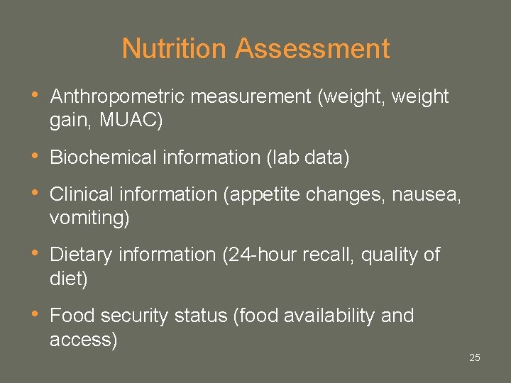 Nutrition Assessment • Anthropometric measurement (weight, weight gain, MUAC) • Biochemical information (lab data) Nutrition Assessment • Anthropometric measurement (weight, weight gain, MUAC) • Biochemical information (lab data)