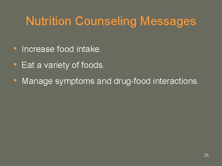 Nutrition Counseling Messages • Increase food intake. • Eat a variety of foods. • Nutrition Counseling Messages • Increase food intake. • Eat a variety of foods. •