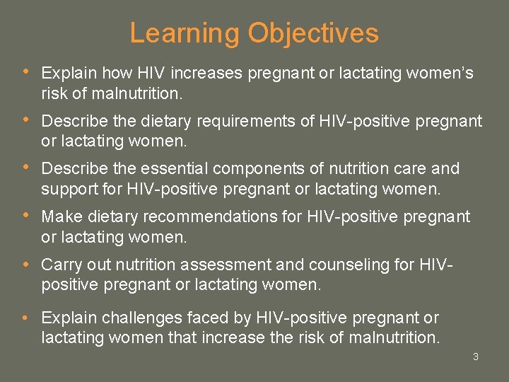 Learning Objectives • Explain how HIV increases pregnant or lactating women’s risk of malnutrition. Learning Objectives • Explain how HIV increases pregnant or lactating women’s risk of malnutrition.