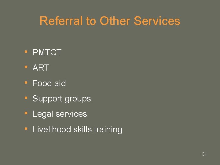 Referral to Other Services • • • PMTCT ART Food aid Support groups Legal Referral to Other Services • • • PMTCT ART Food aid Support groups Legal