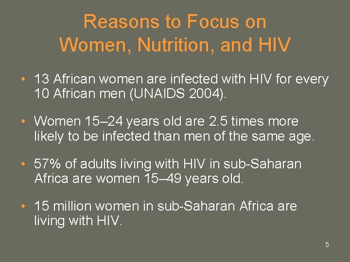 Reasons to Focus on Women, Nutrition, and HIV • 13 African women are infected Reasons to Focus on Women, Nutrition, and HIV • 13 African women are infected