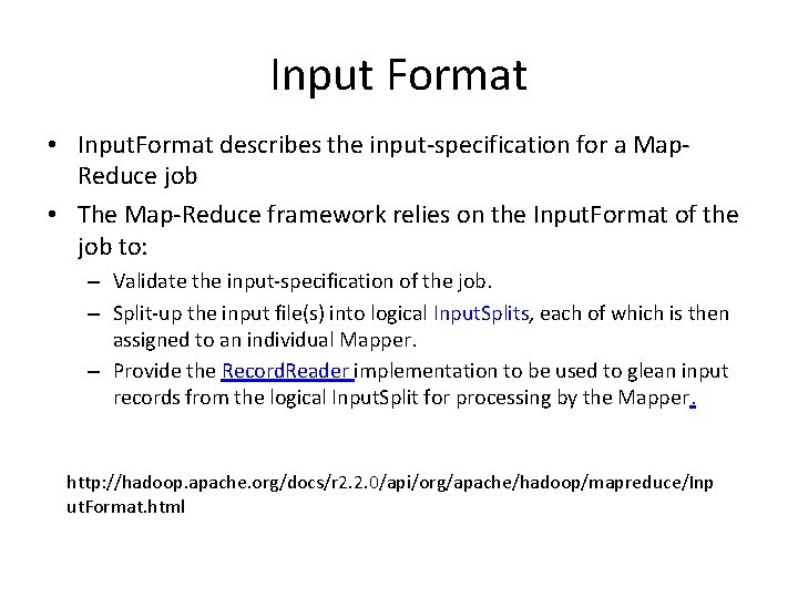 Input Format • Input. Format describes the input-specification for a Map. Reduce job •