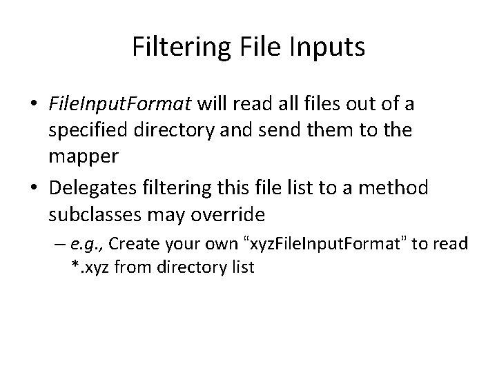 Filtering File Inputs • File. Input. Format will read all files out of a