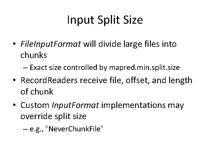 Input Split Size • File. Input. Format will divide large files into chunks –