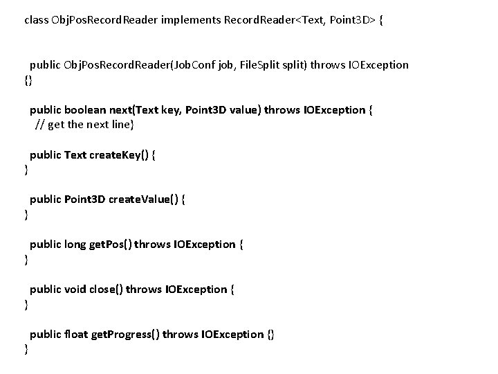 class Obj. Pos. Record. Reader implements Record. Reader<Text, Point 3 D> { public Obj.