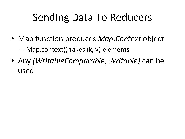 Sending Data To Reducers • Map function produces Map. Context object – Map. context()