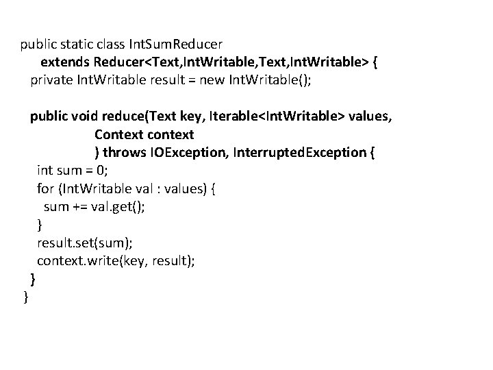 public static class Int. Sum. Reducer extends Reducer<Text, Int. Writable, Text, Int. Writable> {