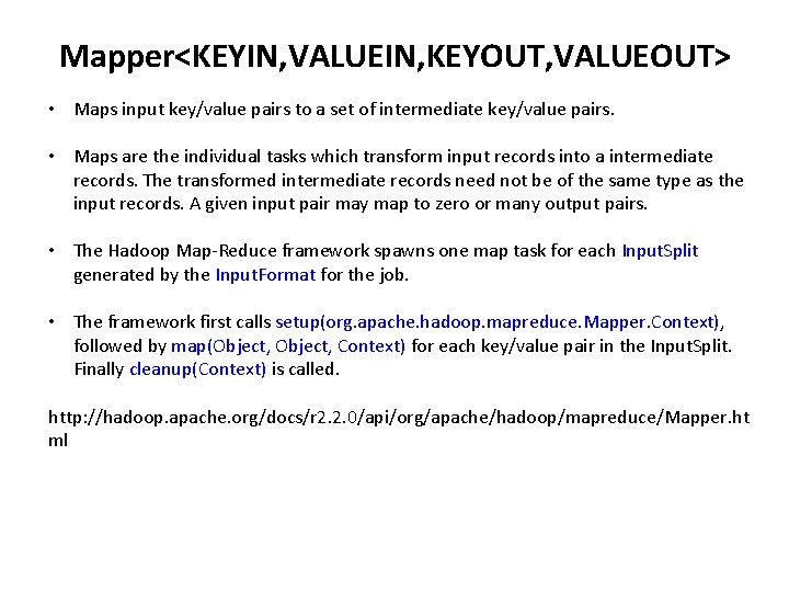 Mapper<KEYIN, VALUEIN, KEYOUT, VALUEOUT> • Maps input key/value pairs to a set of intermediate