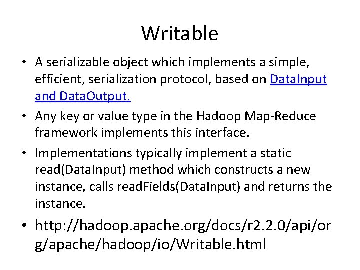 Writable • A serializable object which implements a simple, efficient, serialization protocol, based on