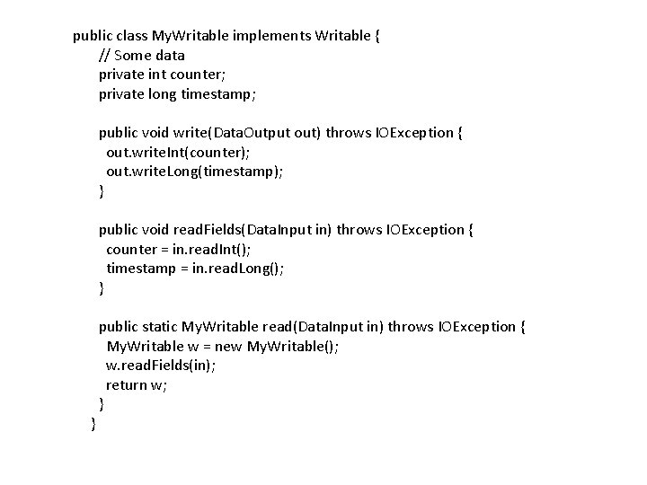 public class My. Writable implements Writable { // Some data private int counter; private