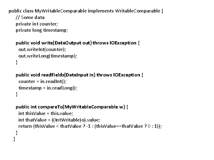 public class My. Writable. Comparable implements Writable. Comparable { // Some data private int