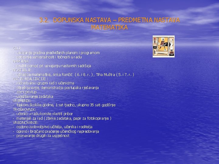 3. 2. DOPUNSKA NASTAVA – PREDMETNA NASTAVA MATEMATIKA CILJ: - usvajanje gradiva predviđenih planom